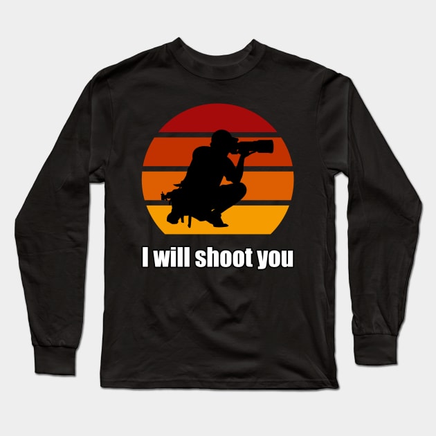 I Will Shoot You Long Sleeve T-Shirt by n23tees